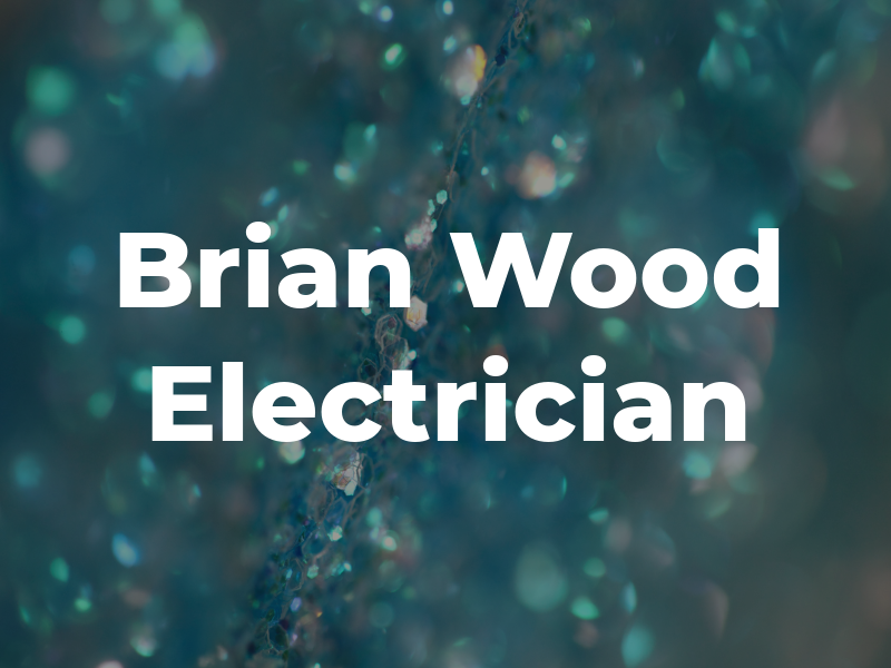 Brian Wood Electrician