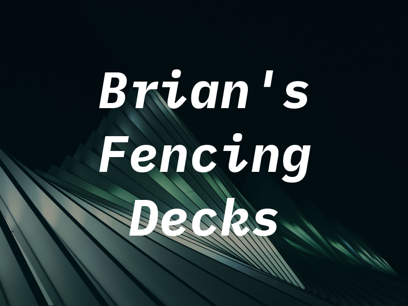 Brian's Fencing and Decks