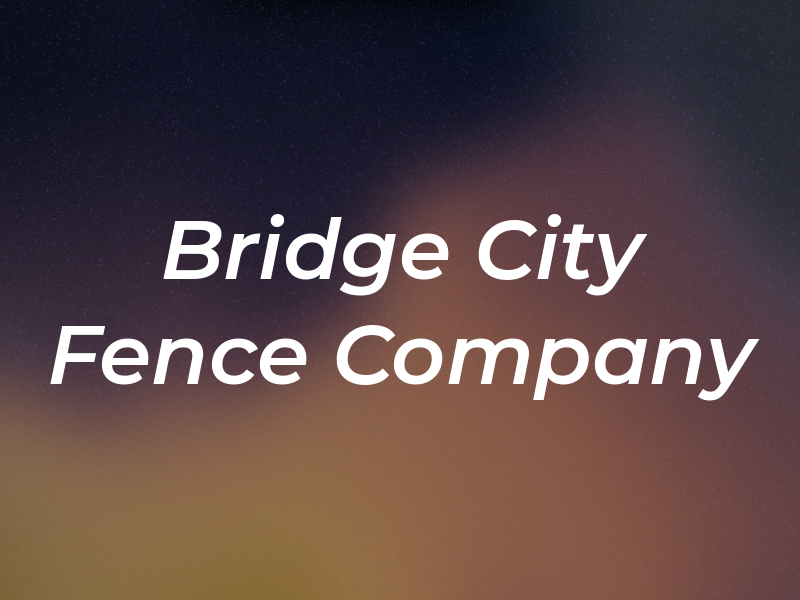 Bridge City Fence Company