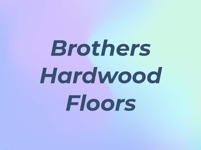 Brothers Hardwood Floors