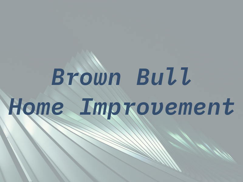 Brown Bull Home Improvement