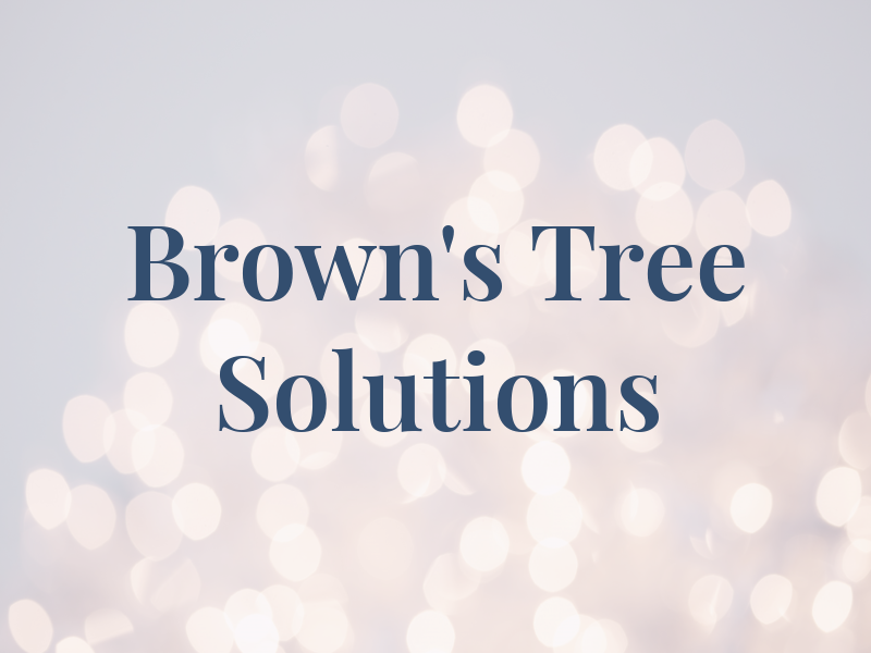 Brown's Tree Solutions