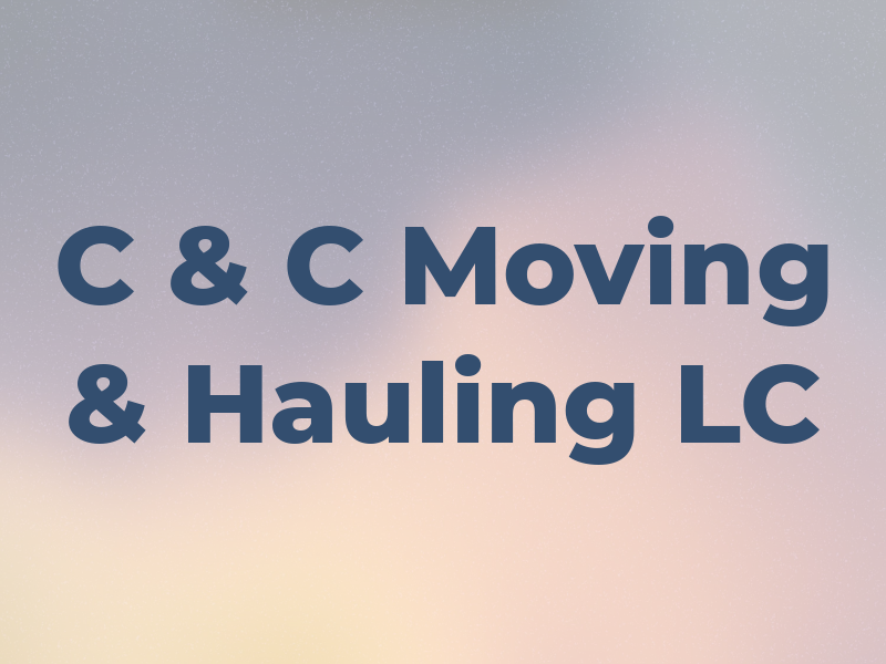C & C Moving & Hauling LC