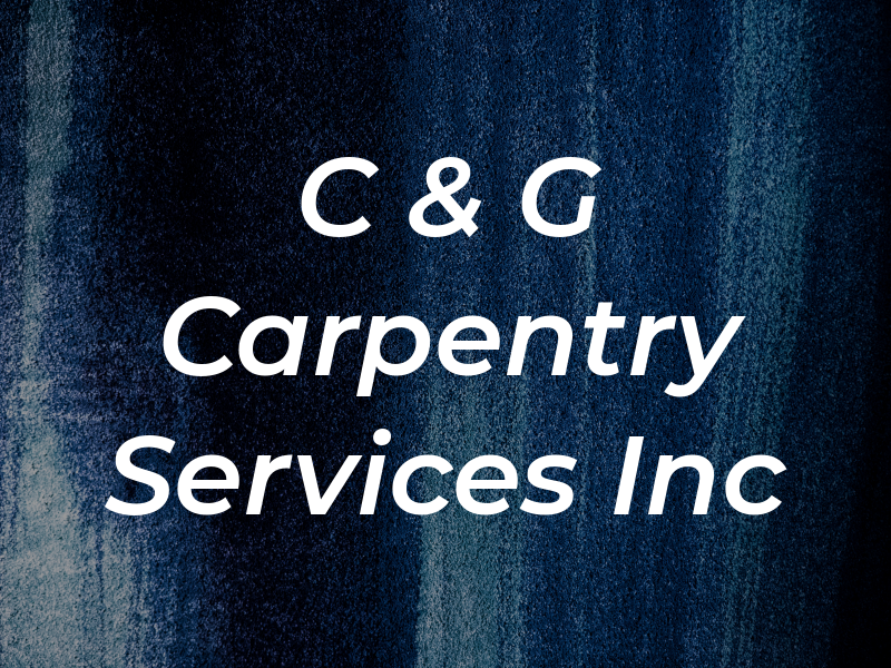 C & G Carpentry Services Inc