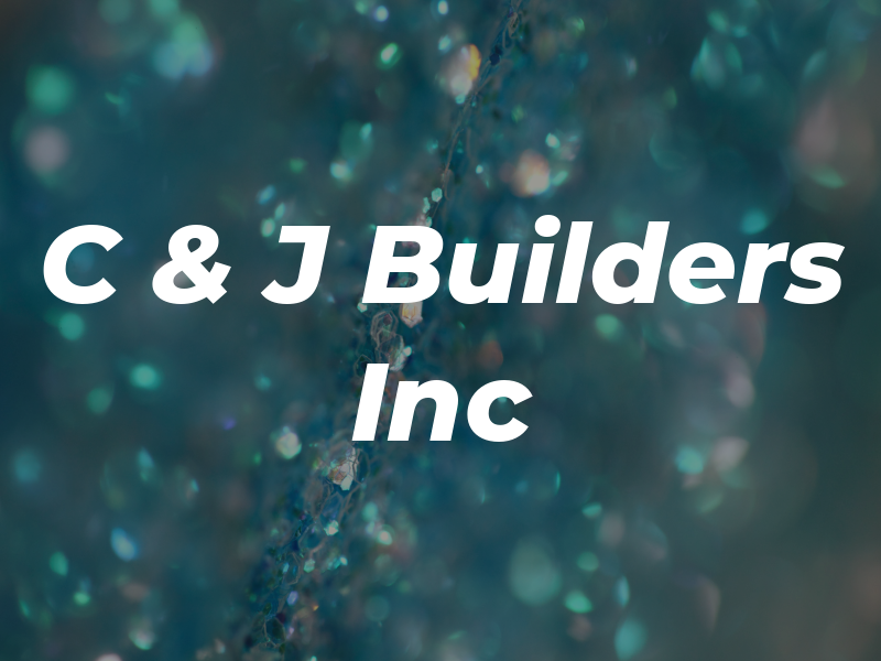 C & J Builders Inc