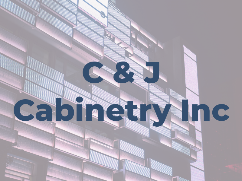C & J Cabinetry Inc