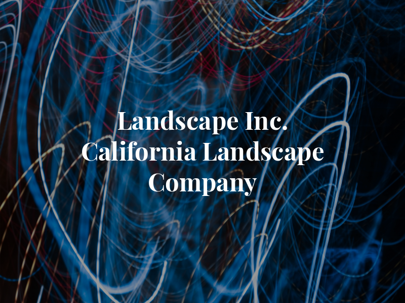 C and B Landscape Inc. Dba California Landscape Company