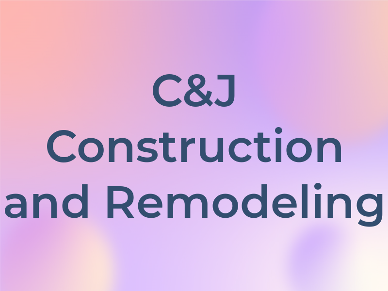 C&J Construction and Remodeling