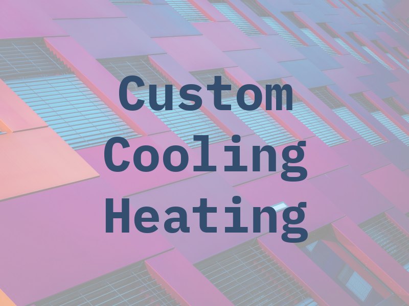 Custom Cooling & Heating