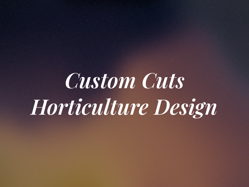 Custom Cuts Horticulture and Design