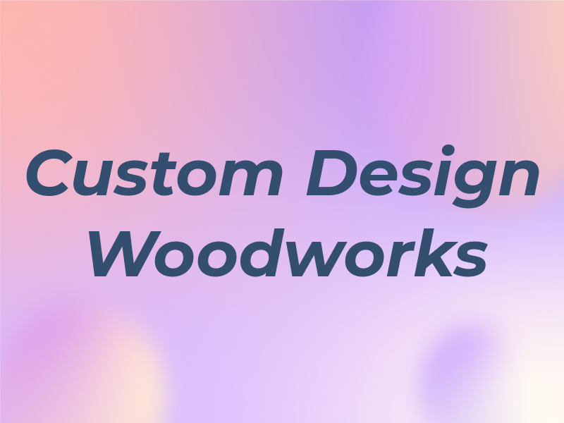 Custom Design Woodworks