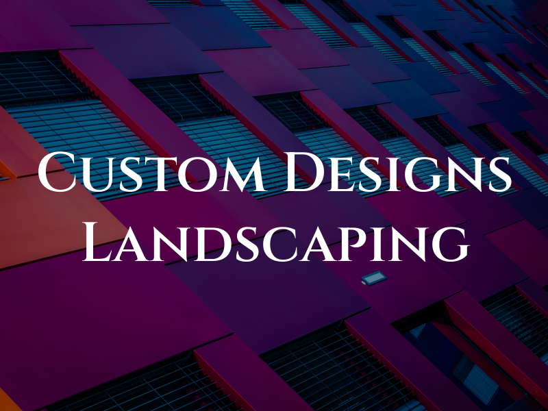 Custom Designs Landscaping