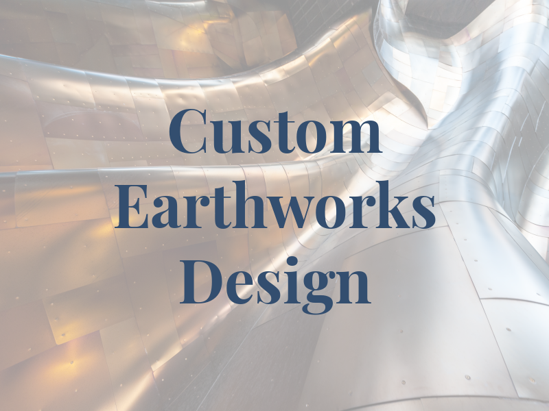 Custom Earthworks Design Inc
