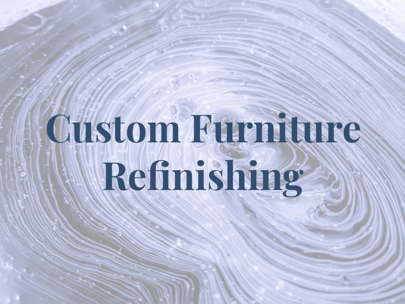 Custom Furniture & Refinishing