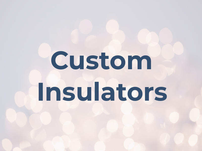 Custom Insulators