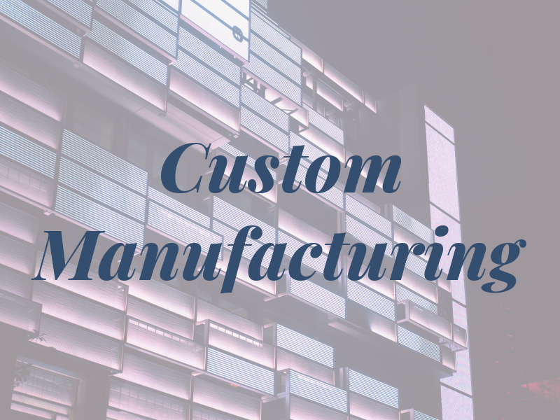 Custom Manufacturing