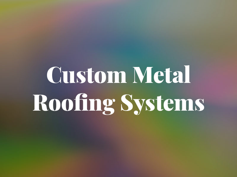 Custom Metal Roofing Systems