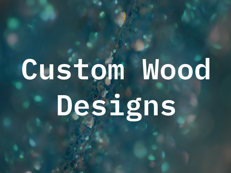 Custom Wood Designs