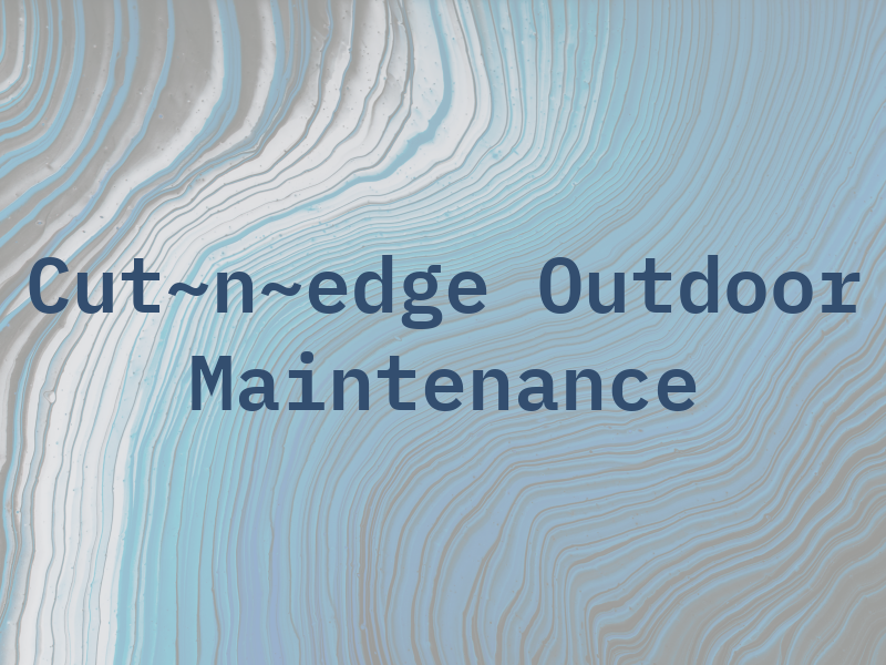 Cut~n~edge Outdoor Maintenance