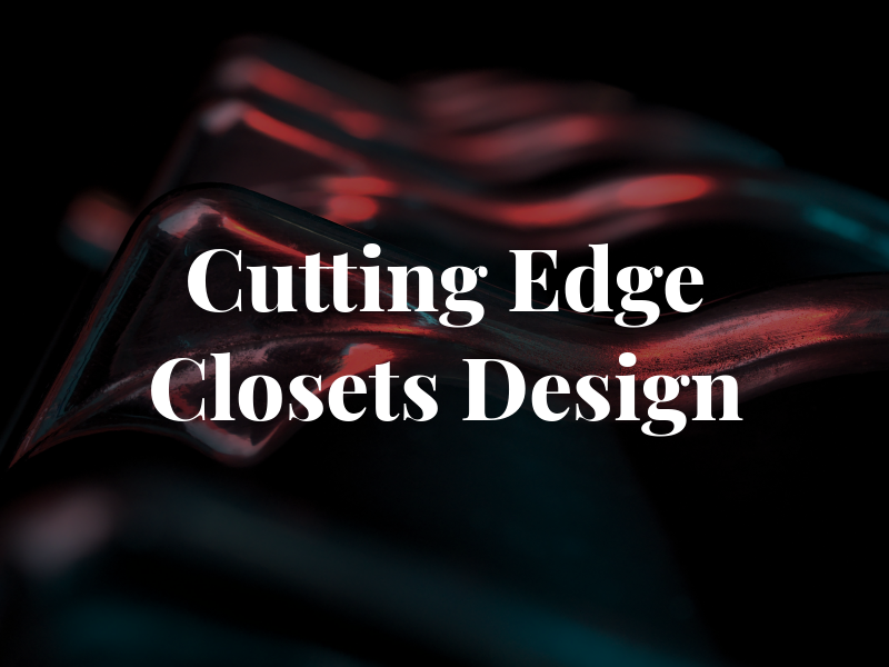 Cutting Edge Closets & Design