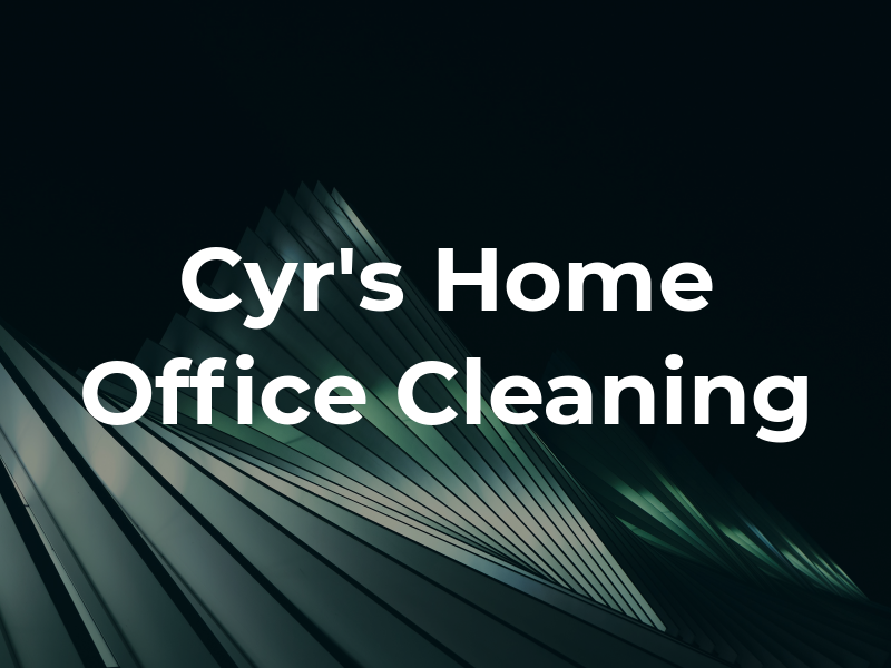 Cyr's Home & Office Cleaning