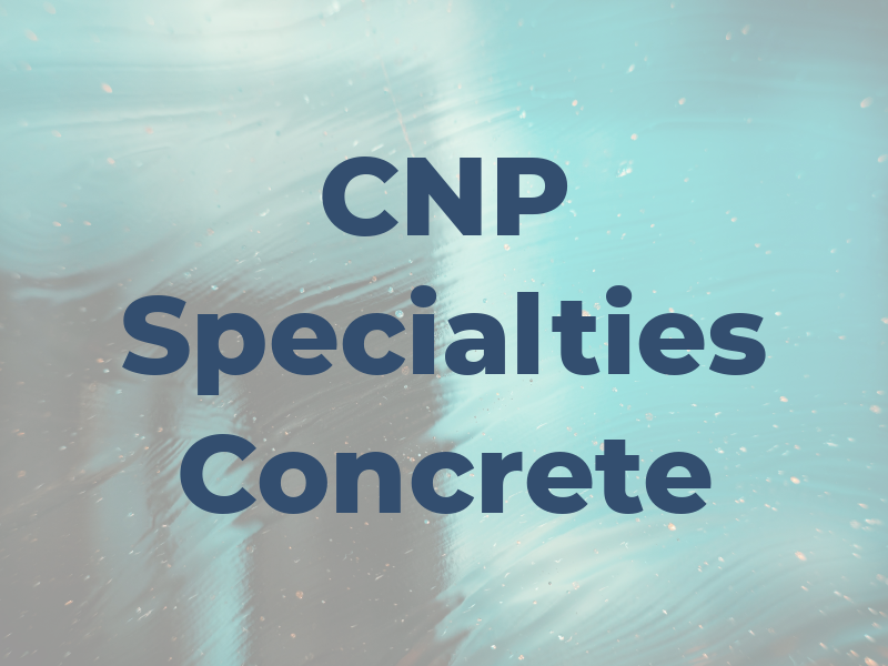 CNP Specialties Concrete