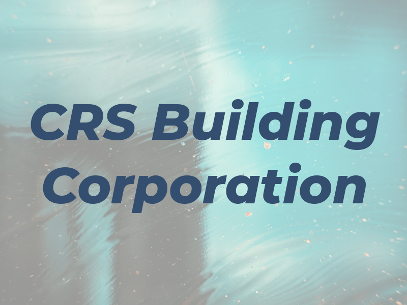 CRS Building Corporation