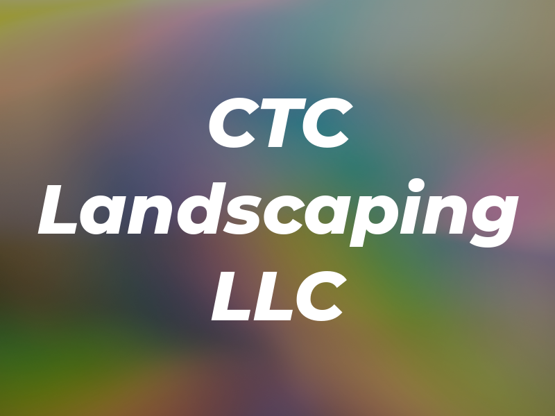 CTC Landscaping LLC