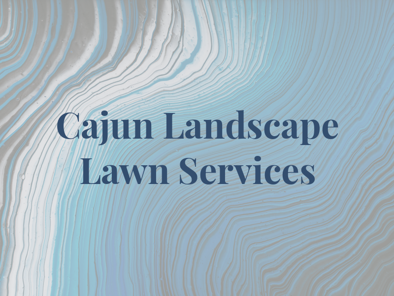 Cajun Landscape & Lawn Services Llc