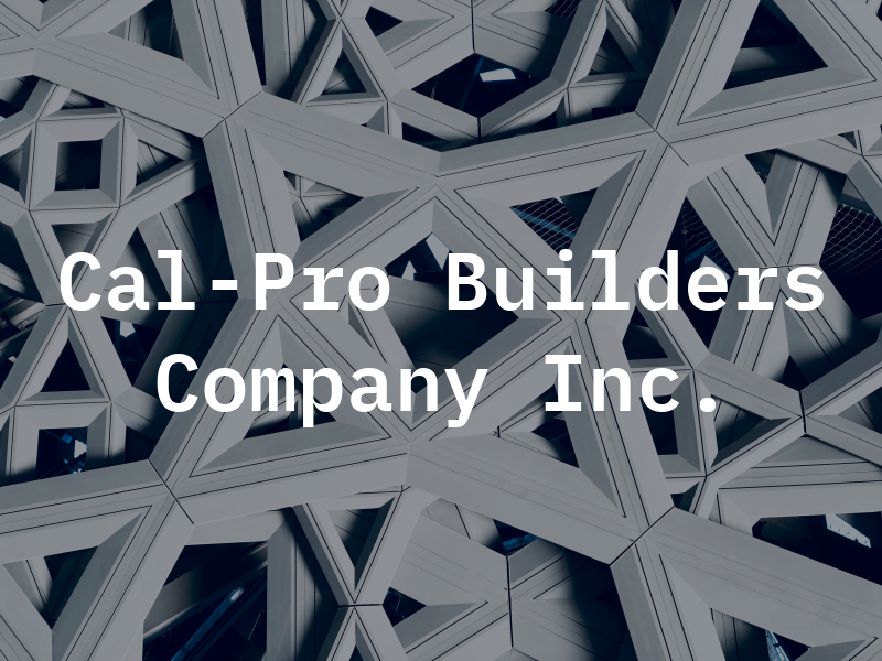 Cal-Pro Builders Company Inc.