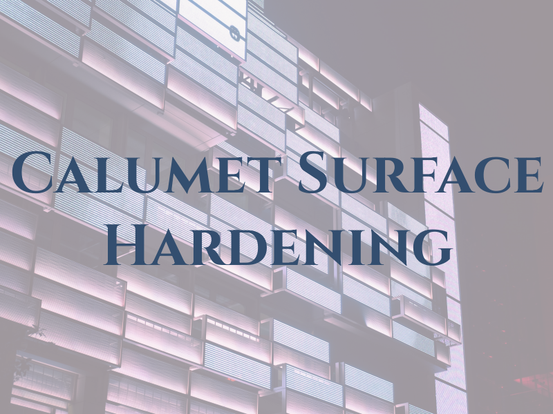 Calumet Surface Hardening