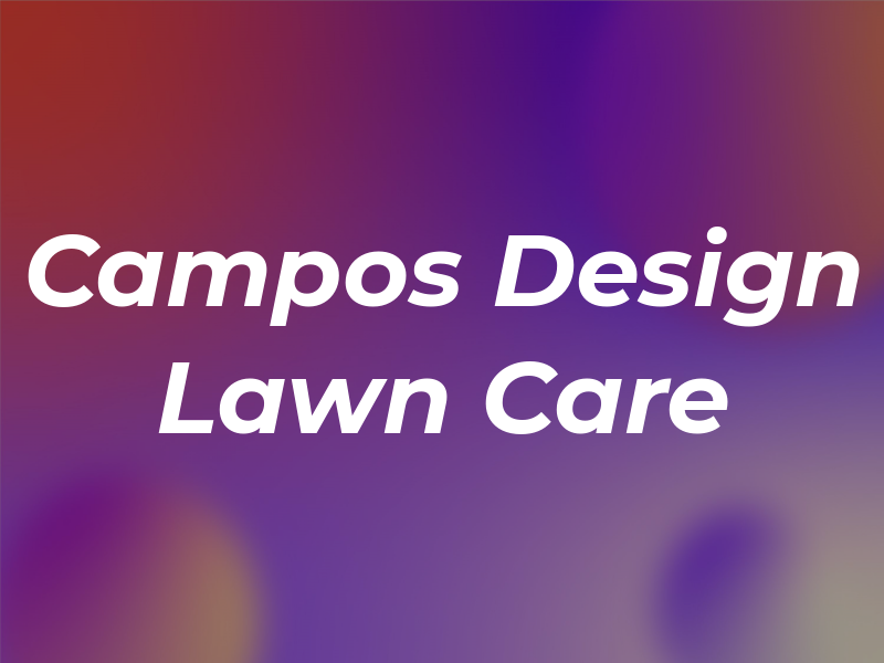 Campos Design & Lawn Care