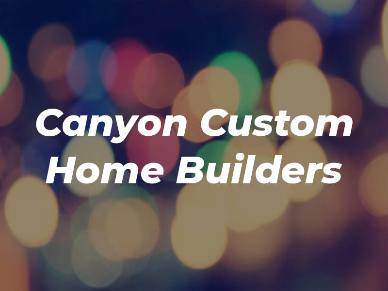 Canyon Custom Home Builders