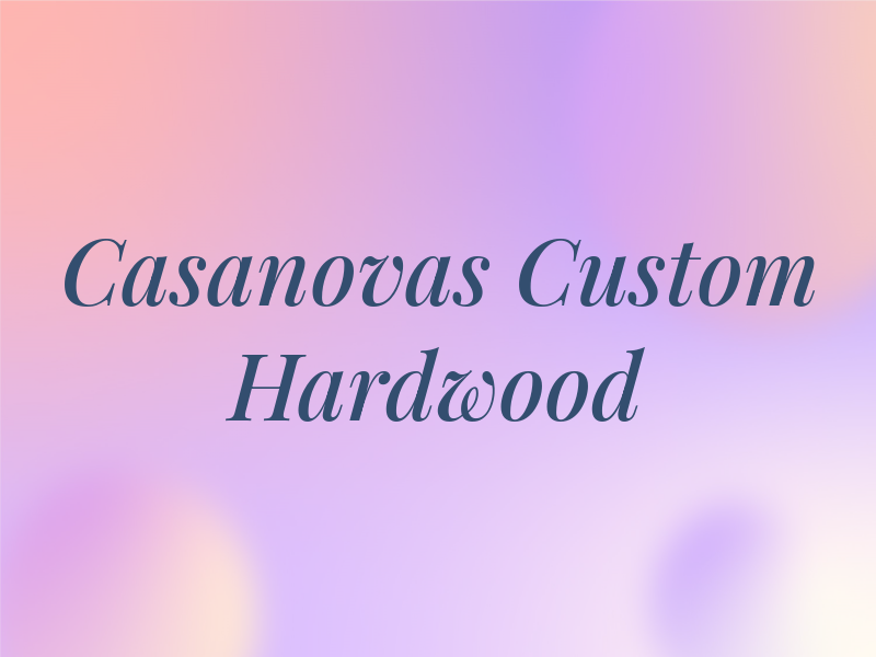 Casanovas Custom Hardwood Flo