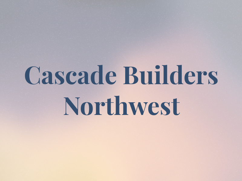 Cascade Builders Northwest Inc