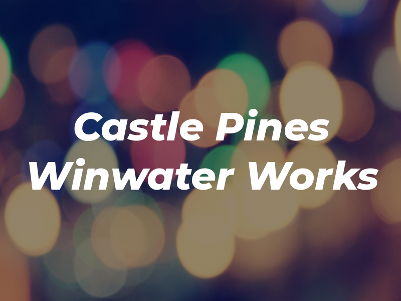 Castle Pines Winwater Works