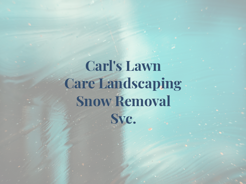 Carl's Lawn Care Landscaping & Snow Removal Svc.