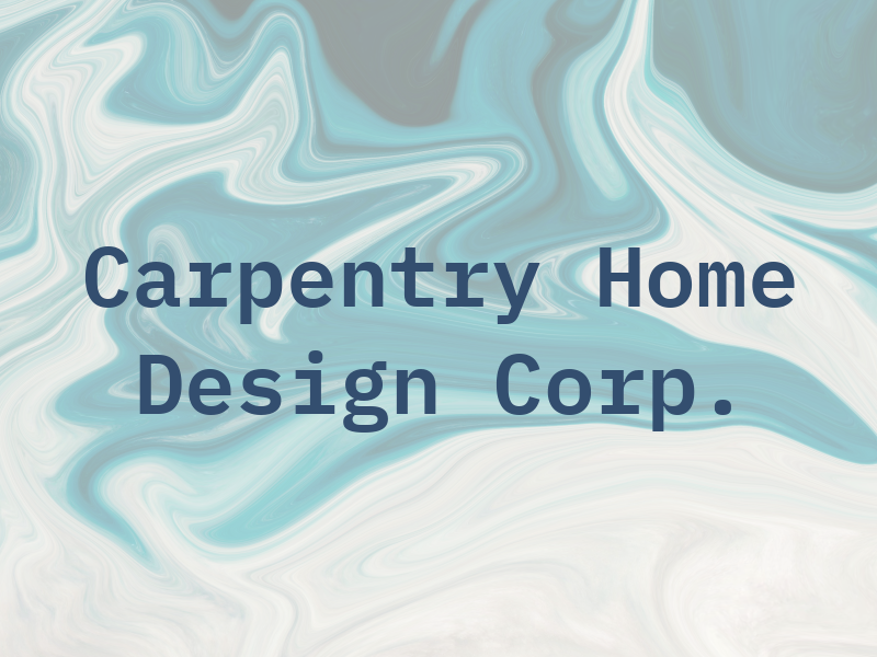 Carpentry Home Design Corp.