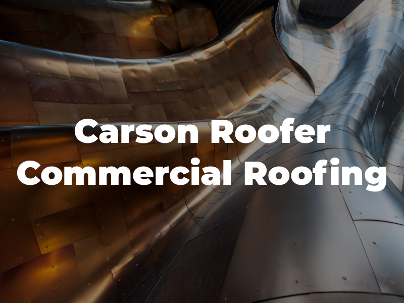 Carson Roofer & Commercial Roofing