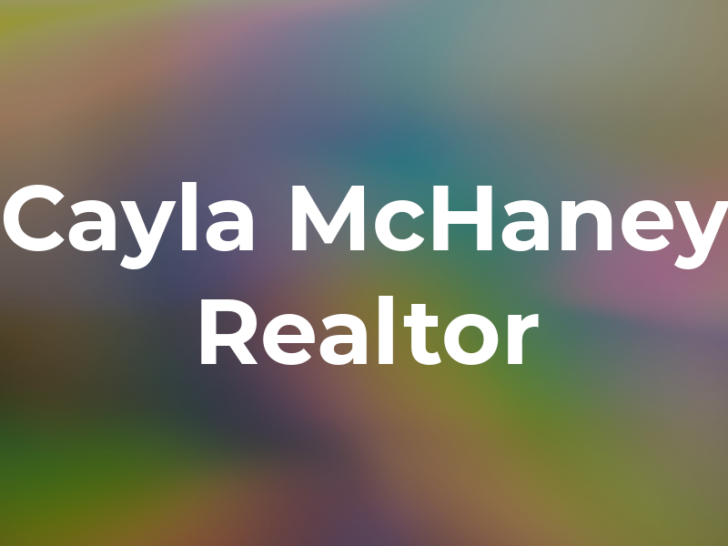 Cayla McHaney Realtor