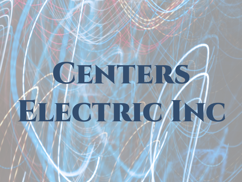 Centers Electric Inc