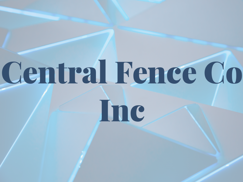 Central Fence Co Inc