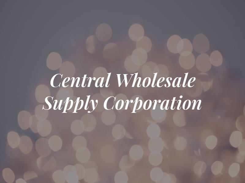 Central Wholesale Supply Corporation