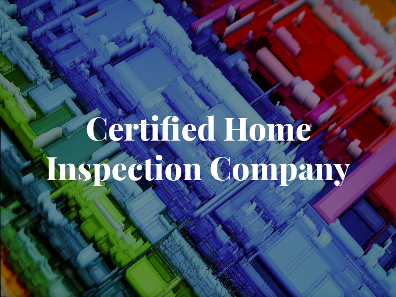 Certified Home Inspection Company