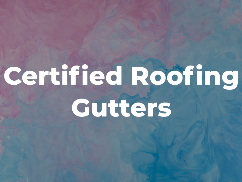 Certified Roofing & Gutters LLC