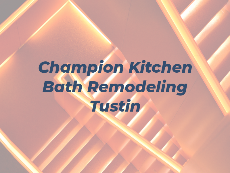 Champion Kitchen Bath Remodeling Tustin