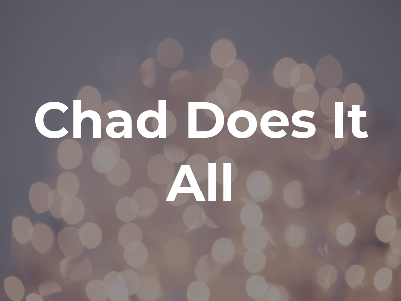 Chad Does It All