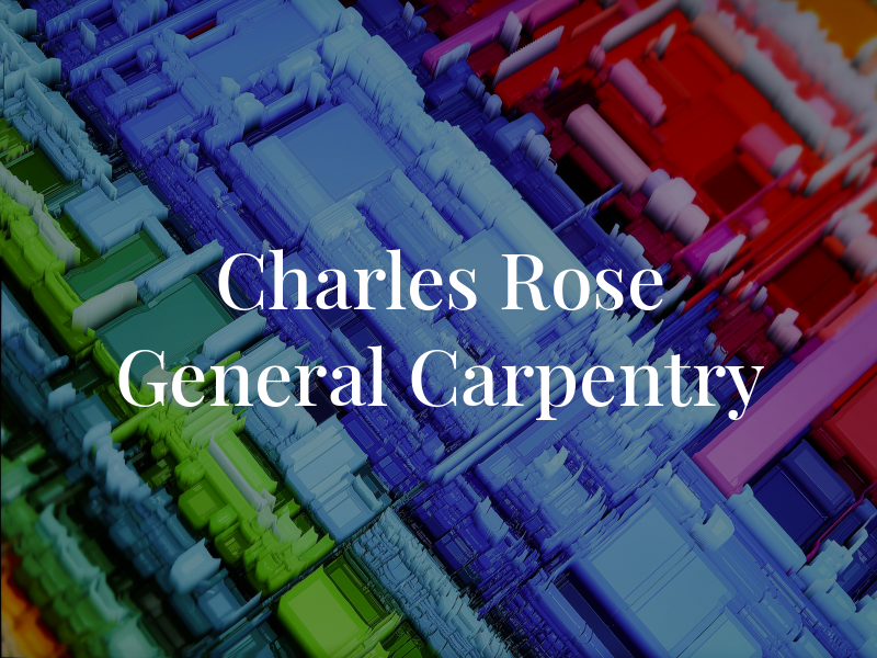 Charles L Rose General Carpentry