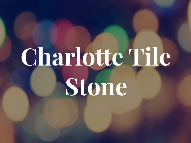 Charlotte Tile and Stone