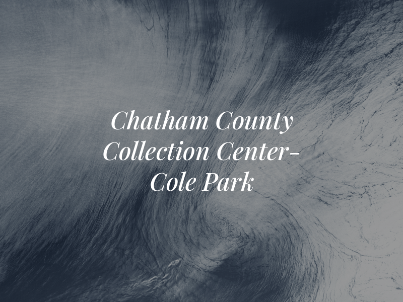 Chatham County Collection Center- Cole Park
